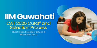 IIM Guwahati CAT 2025 Cutoff and Selection Process for 2026-2028